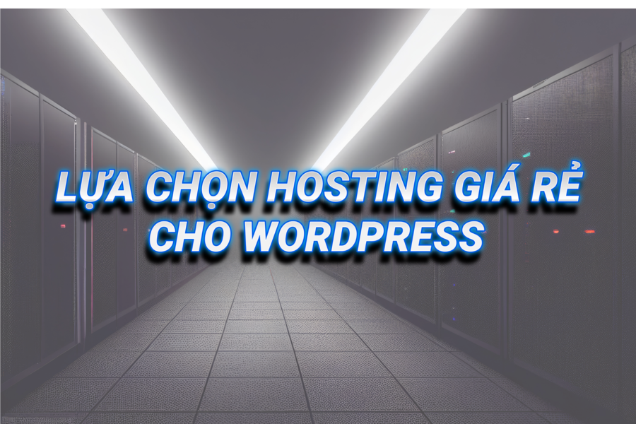 Lựa chọn hosting giá rẻ cho WordPress